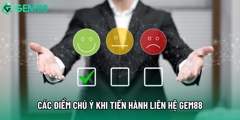 Các điểm chú ý khi tiến hành liên hệ Gem88 Các điểm chú ý khi tiến hành liên hệ Gem88