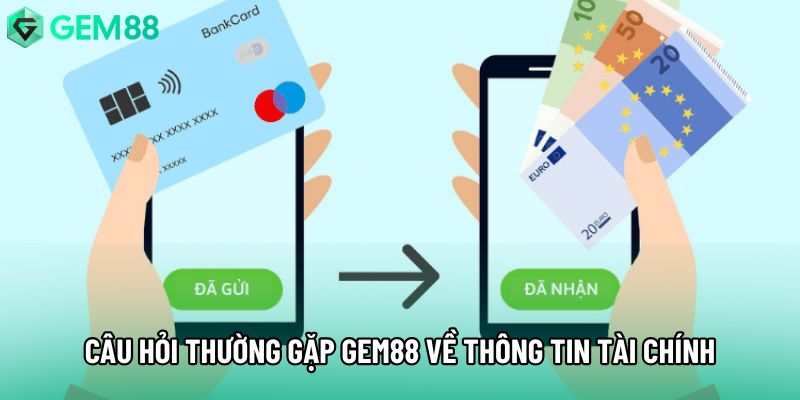 Câu hỏi thường gặp Gem88 về thông tin tài chính Câu hỏi thường gặp Gem88 về thông tin tài chính