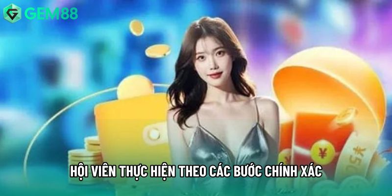Hội viên thực hiện theo các bước chính xác Hội viên thực hiện theo các bước chính xác
