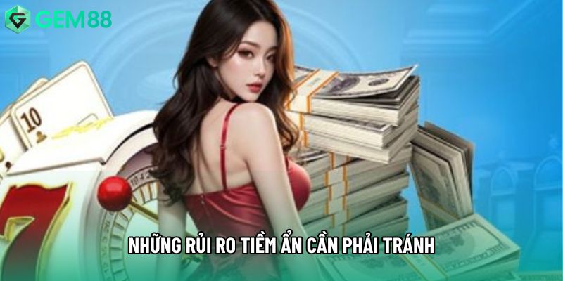 Những rủi ro tiềm ẩn cần phải tránh Những rủi ro tiềm ẩn cần phải tránh