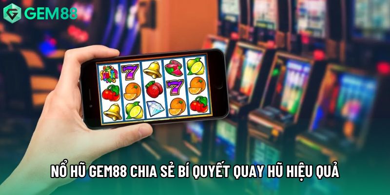 Nổ hũ gem88 chia sẻ bí quyết quay hũ hiệu quả Nổ hũ gem88 chia sẻ bí quyết quay hũ hiệu quả