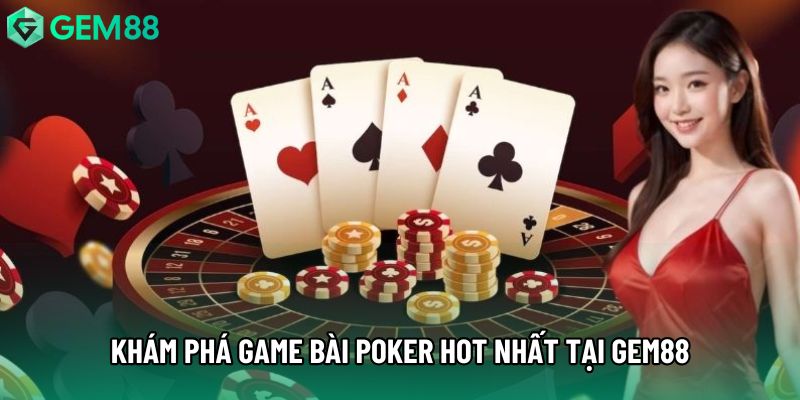 Khám phá game bài Poker hot nhất tại gem88 Khám phá game bài Poker hot nhất tại gem88
