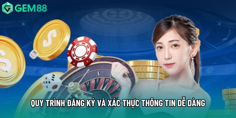 Quy trình đăng ký và xác thực thông tin dễ dàng Quy trình đăng ký và xác thực thông tin dễ dàng