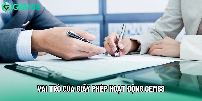 Vai trò của giấy phép hoạt động Gem88 Vai trò của giấy phép hoạt động Gem88